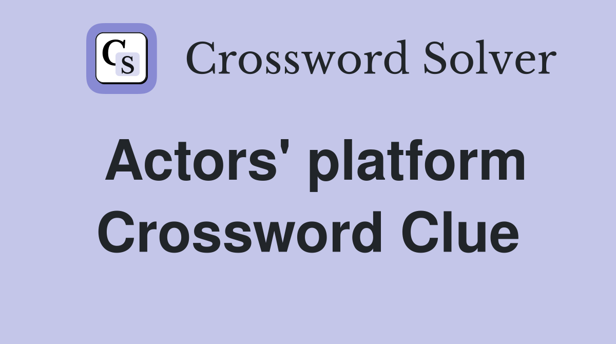 Actors' platform Crossword Clue Answers Crossword Solver